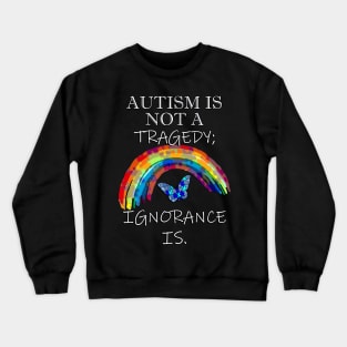 Autism Is Not A Tragedy; Ignorance Is, Inspirational Acceptance Quote Crewneck Sweatshirt